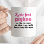 Kubek z nadrukiem - "Życie jest piękne tylko nie moje i nie wasze, ale może kurwa kogoś innego" v2