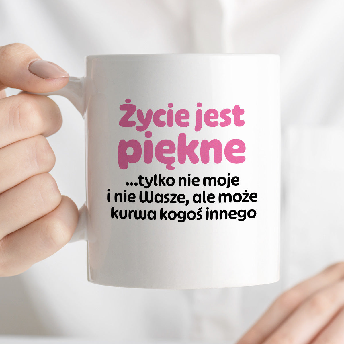 Kubek z nadrukiem - "Życie jest piękne tylko nie moje i nie wasze, ale może kurwa kogoś innego" v2