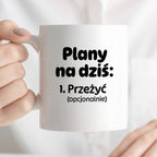 Kubek z nadrukiem - „Plany na dziś - przeżyć (opcjonalnie)"