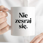 Kubek z nadrukiem "Nie zesraj się!"