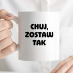 Kubek z nadrukiem - "Chuj, zostaw tak"