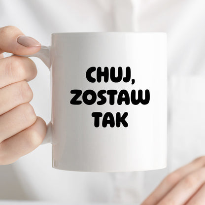 Kubek z nadrukiem - "Chuj, zostaw tak"