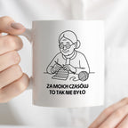 Kubek dla Babci / Dziadka - "Za moich czasów to tak nie było"