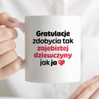 Kubek z nadrukiem "Gratulacje zdobycia tak zajebistej dziewczyny jak ja"
