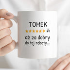 Kubek z nadrukiem - "6/5 aż za dobry do tej roboty..." z IMIENIEM