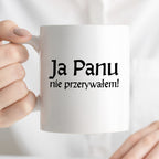 Kubek z nadrukiem "Ja Panu nie przerywałem!" v2