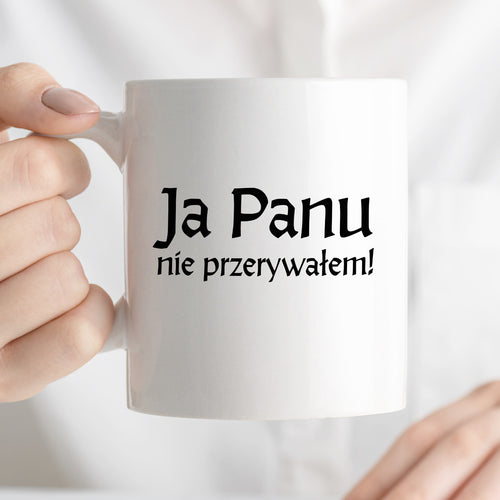 Kubek z nadrukiem "Ja Panu nie przerywałem!" v2