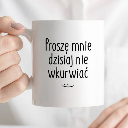 Kubek z nadrukiem "Proszę mnie dzisiaj nie wkurwiać" FB