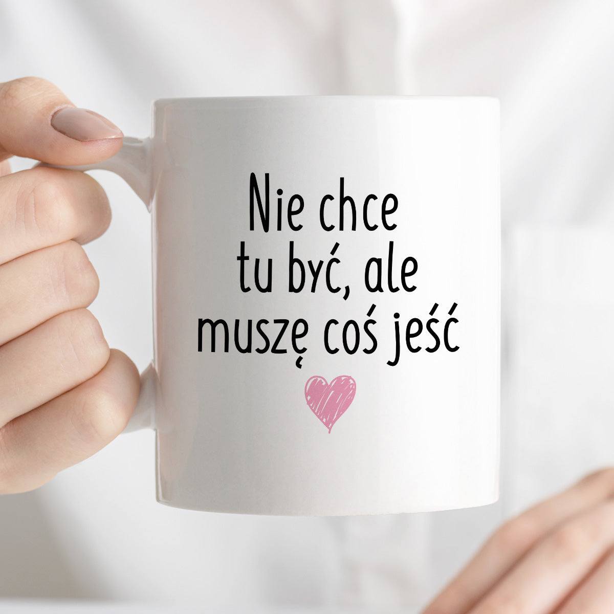 Kubek z nadrukiem "Nie chcę tu być, ale muszę coś jeść" FB