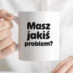 Kubek z nadrukiem - "Masz jakiś problem?"