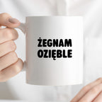 Kubek z nadrukiem - "Żegnam ozięble"