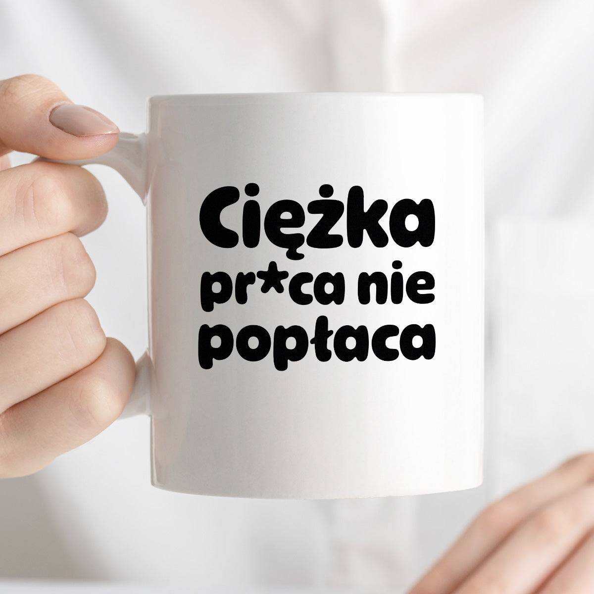 Kubek z nadrukiem "Ciężka pr*ca nie popłaca"