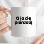 Kubek z nadrukiem - "O ja cię pierdolę"