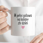 Kubek z nadrukiem "W pełni gotowa na kolejny zły dzień" FB