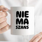 Kubek z nadrukiem - "NIE MA SZANS"