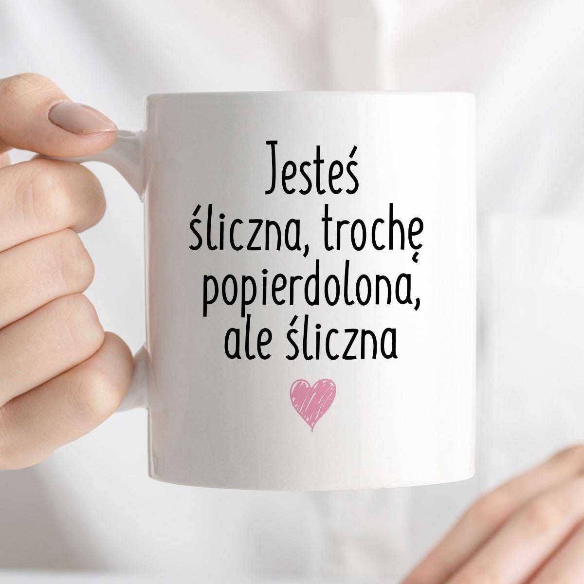 Kubek z nadrukiem "Jesteś śliczna, trochę popierdolona, ale śliczna <3