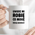 Kubek z nadrukiem - "Uwierz mi robię co mogę (mogę niewiele)"