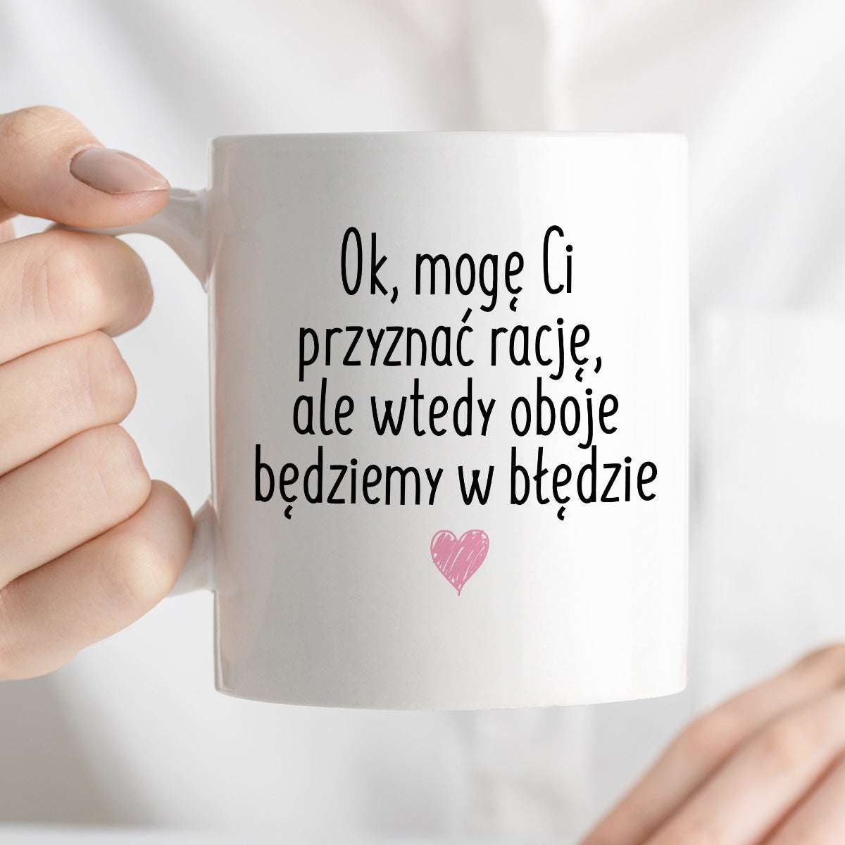 Kubek z nadrukiem "Ok, mogę Ci przyznać rację, ale wtedy oboje będziem