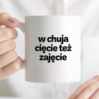 Kubek z nadrukiem - "w chuja cięcie też zajęcie"