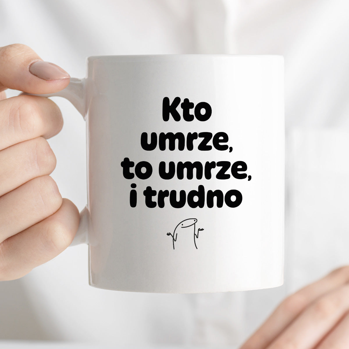 Kubek z nadrukiem "Kto umrze, to umrze, i trudno"