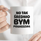 Kubek z nadrukiem - HITY POLSKIEGO INTERNETU - "No tak średnio bym powiedział"