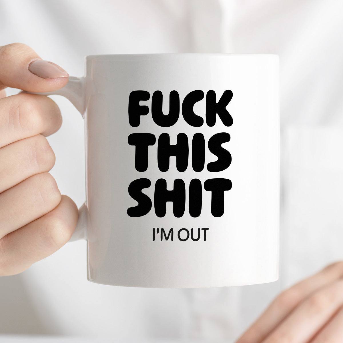 Kubek z nadrukiem - "FUCK THIS SHIT I'M OUT"