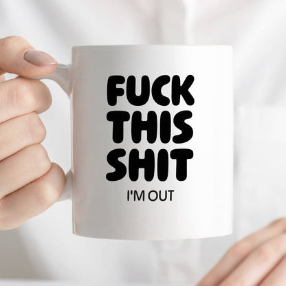 Kubek z nadrukiem - "FUCK THIS SHIT I'M OUT"