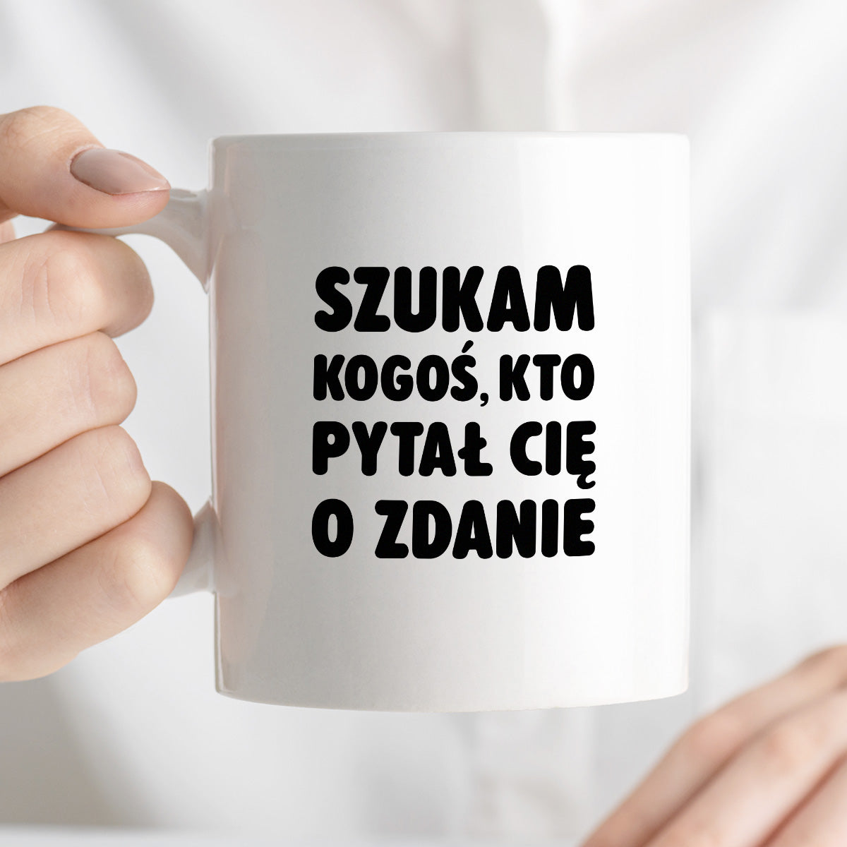 Kubek z nadrukiem - "Szukam kogoś, kto pytał Cię o zdanie"