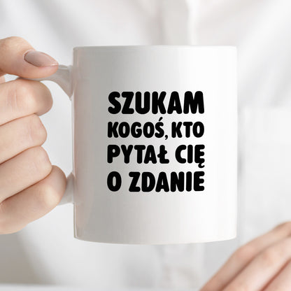 Kubek z nadrukiem - "Szukam kogoś, kto pytał Cię o zdanie"