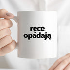 Kubek z nadrukiem - "ręce opadają"