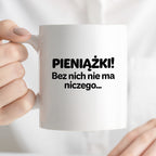 Kubek z nadrukiem - "PIENIĄŻKI. Bez nich nie ma niczego."