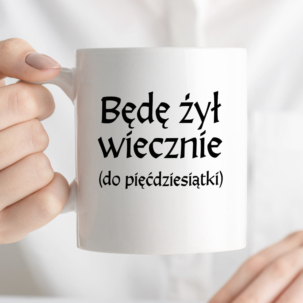Kubek z nadrukiem "Będę żył wiecznie (do pięćdziesiątki)" v2