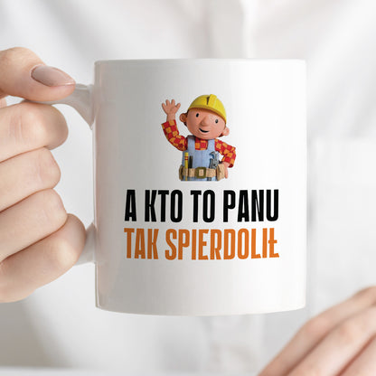 Kubek z nadrukiem "A kto to Panu tak spierdolił"