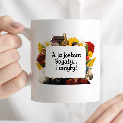 Kubek z nadrukiem "A ja jestem bogaty... i umyty!" NOWE 1670