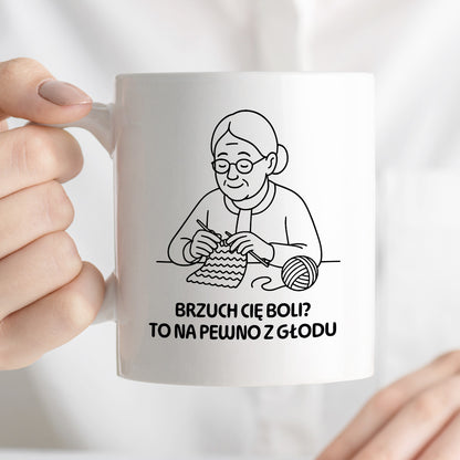 Kubek dla Babci / Dziadka - "Brzuch Cię boli? To na pewno z głodu"