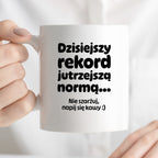 Kubek z nadrukiem "Dzisiejszy rekord jutrzejszą normą..."