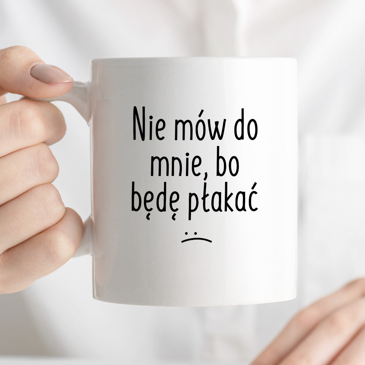 Kubek z nadrukiem "Nie mów do mnie, bo będę płakać"