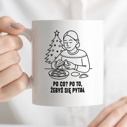 Kubek świąteczny z cytatem MAMY - "Po co? Po to, żebyś się pytał"