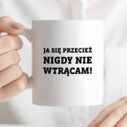 Kubek z nadrukiem - "Ja się przecież nigdy nie wtrącam"