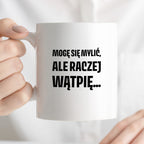 Kubek z nadrukiem - "Mogę się mylić, ale raczej wątpię..."