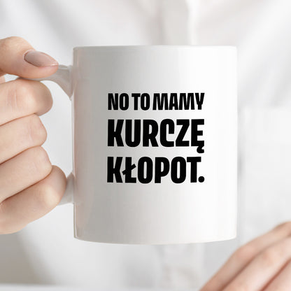 Kubek z nadrukiem - "No to mamy kurczę kłopot."