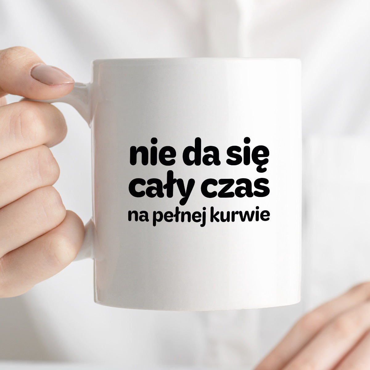 Kubek z nadrukiem - "nie da się cały czas na pełnej kurwie"