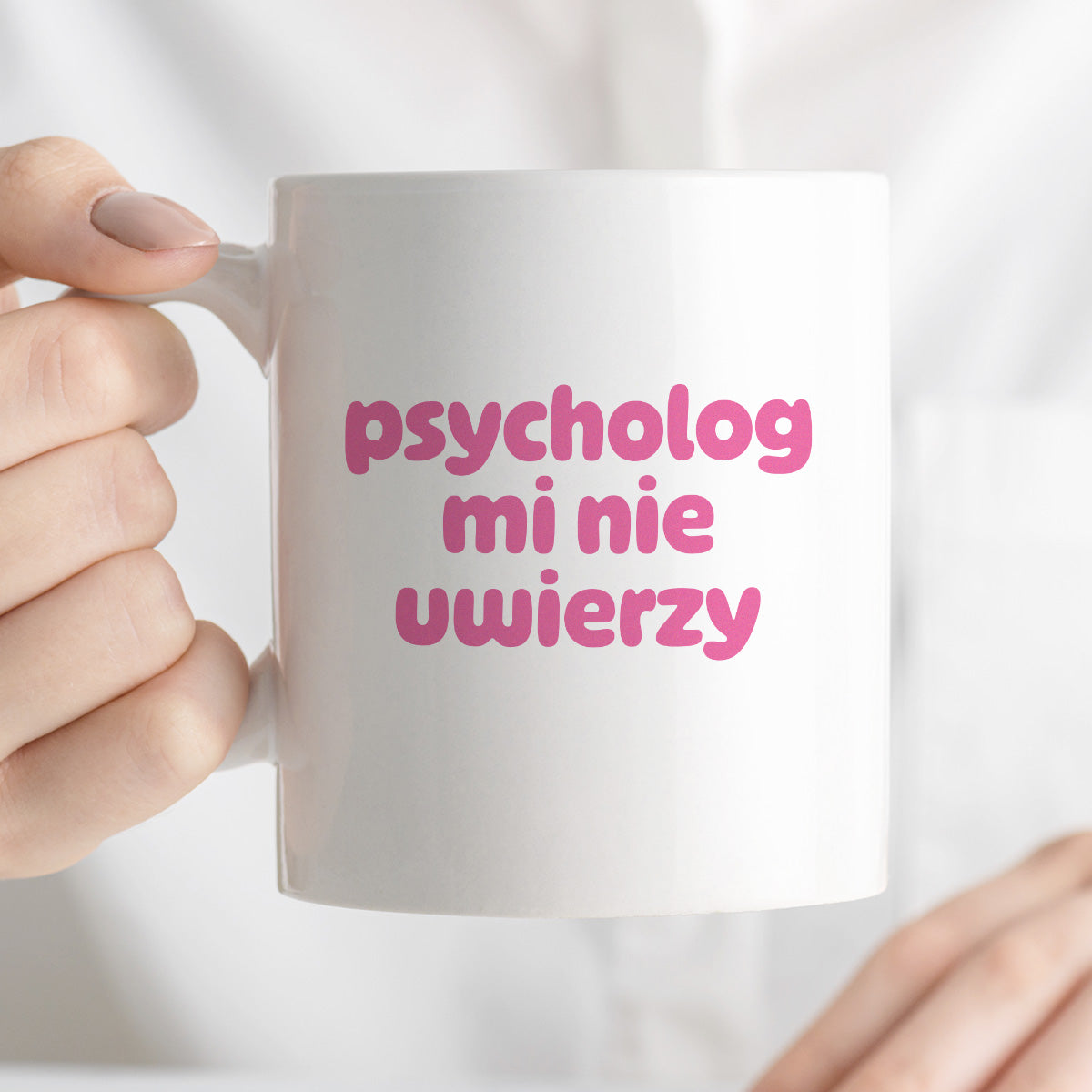 Kubek z nadrukiem "psycholog mi nie uwierzy"