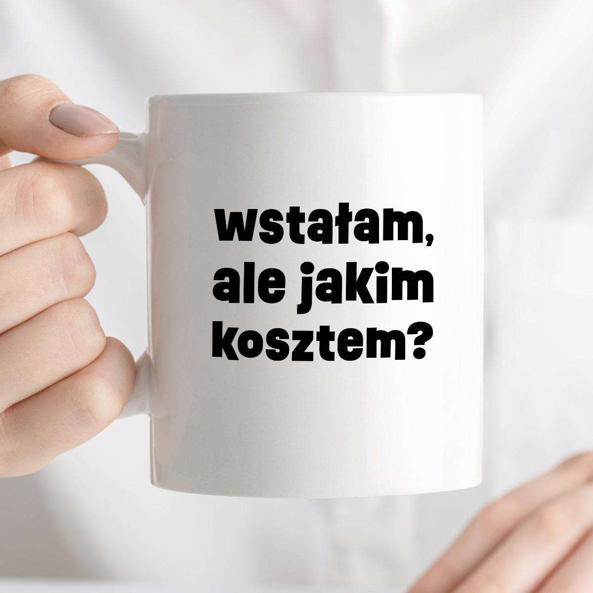 Kubek z nadrukiem "wstałam, ale jakim kosztem?"