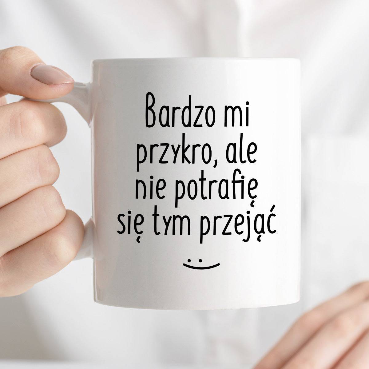 Kubek z nadrukiem "Bardzo mi przykro, ale nie potrafię się tym przejąć