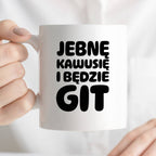 Kubek z nadrukiem "Jebnę kawusię i będzie git"