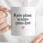 Kubek z nadrukiem "W pełni gotowa na kolejny zjebany dzień" FB