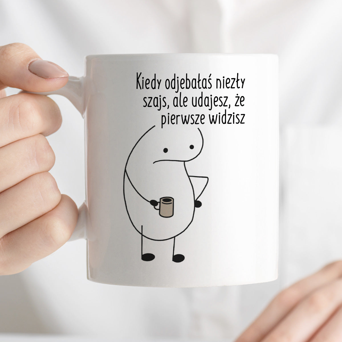 Kubek z nadrukiem "Kiedy odjebałaś niezły szajs, ale udajesz, że pierwsze widzisz"