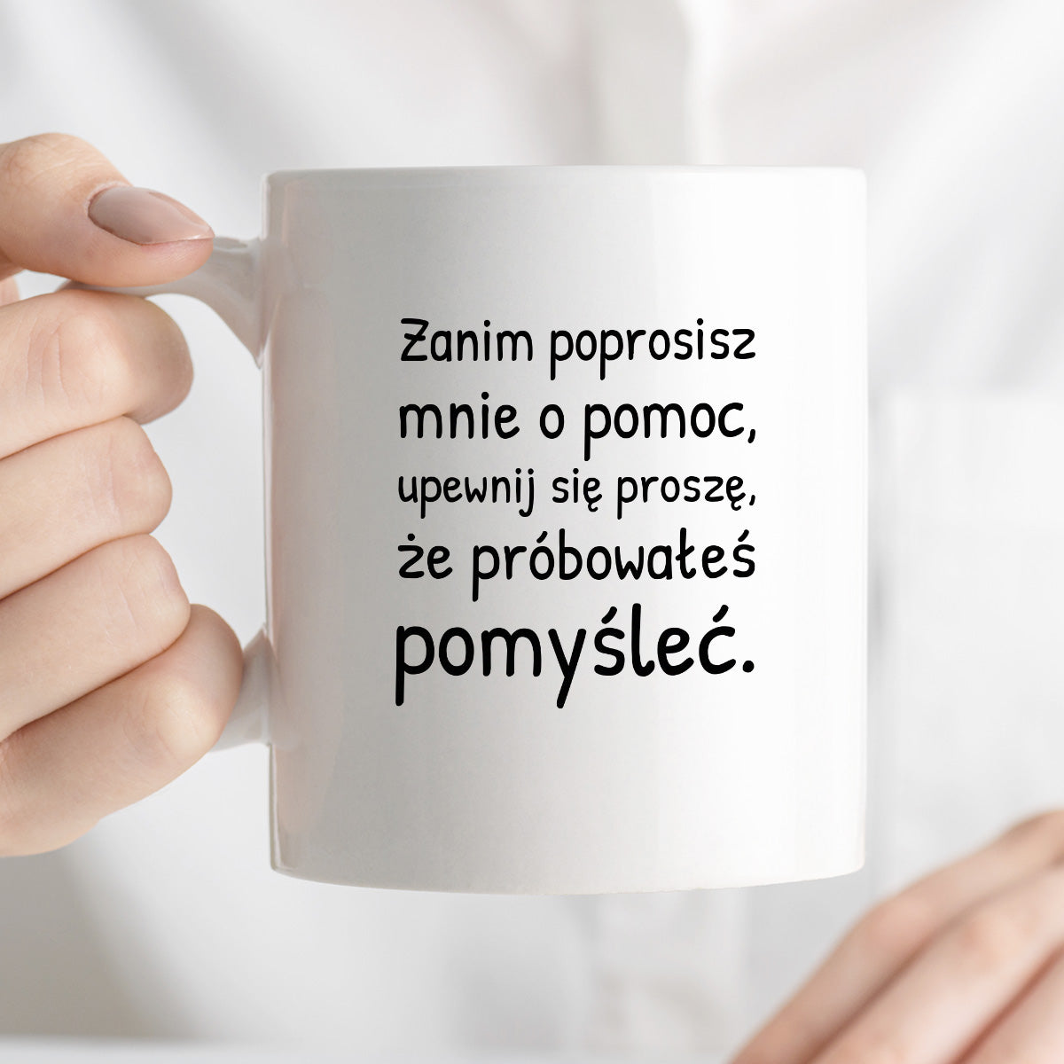 Kubek z nadrukiem - "Zanim poprosisz mnie o pomoc, upewnij się proszę, że próbowałeś pomyśleć"