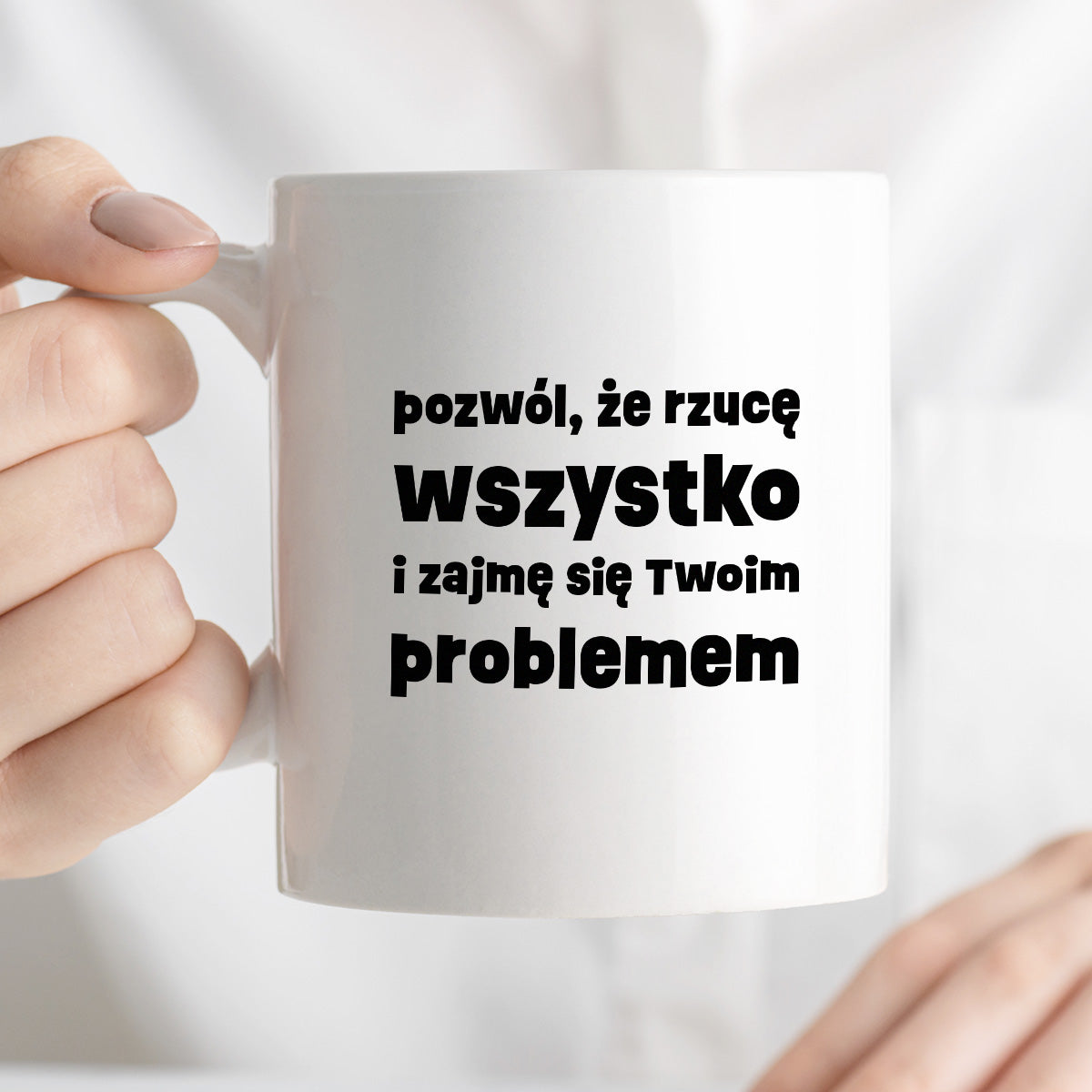Kubek z nadrukiem "pozwól, że rzucę wszystko i zajmę się Twoim problemem"